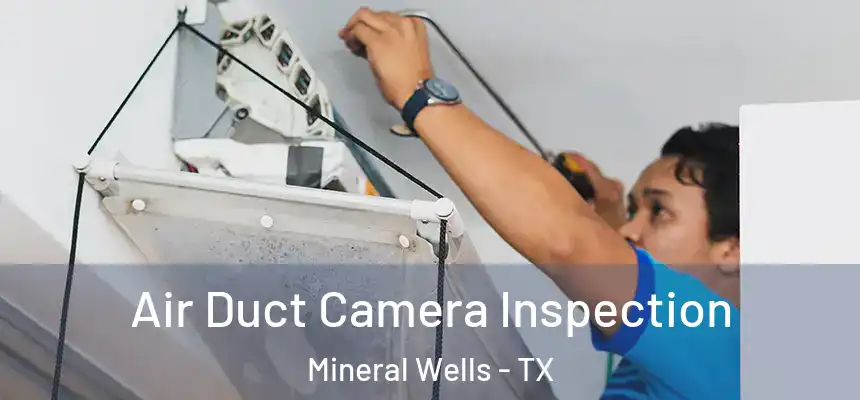  Air Duct Camera Inspection Mineral Wells - TX