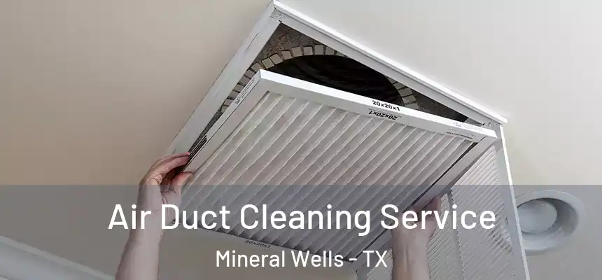  Air Duct Cleaning Service Mineral Wells - TX