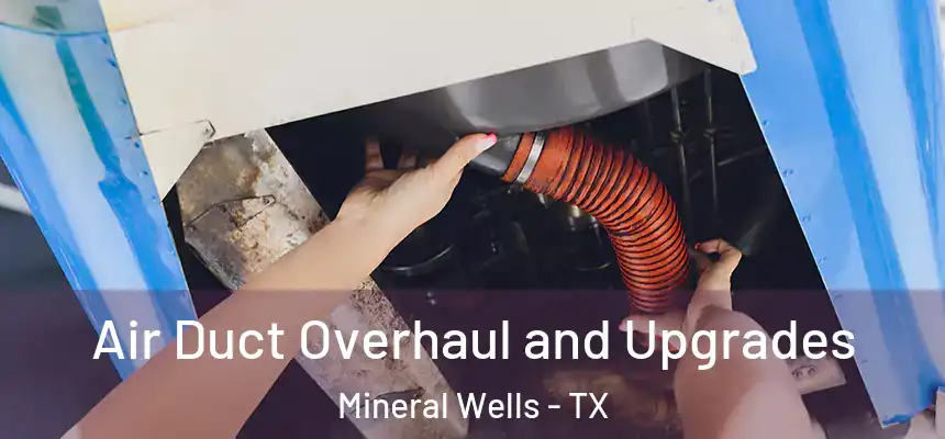  Air Duct Overhaul and Upgrades Mineral Wells - TX