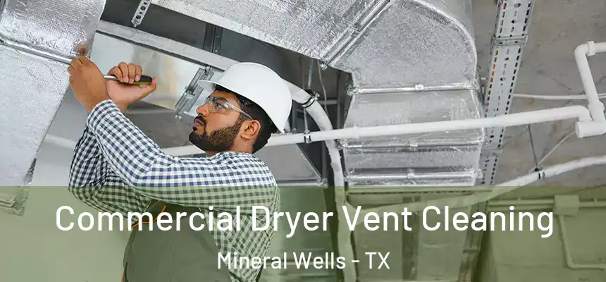  Commercial Dryer Vent Cleaning Mineral Wells - TX