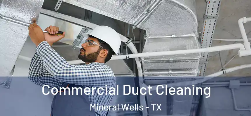  Commercial Duct Cleaning Mineral Wells - TX