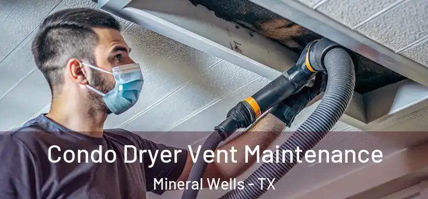  Condo Dryer Vent Maintenance Mineral Wells - TX