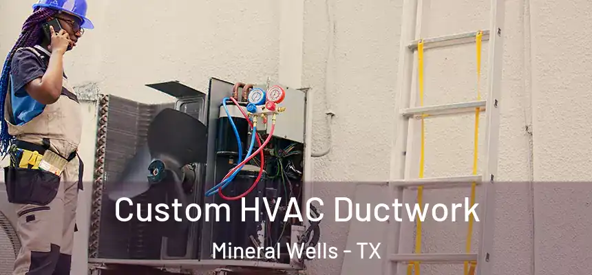  Custom HVAC Ductwork Mineral Wells - TX