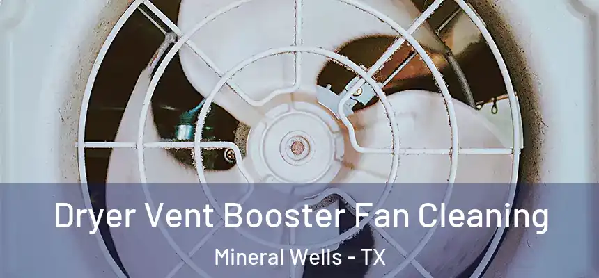  Dryer Vent Booster Fan Cleaning Mineral Wells - TX