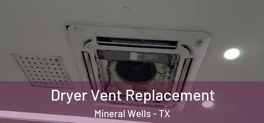  Dryer Vent Replacement Mineral Wells - TX