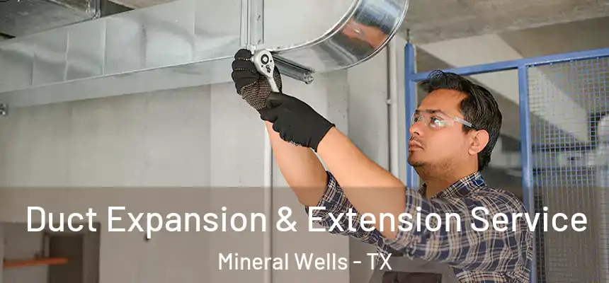  Duct Expansion & Extension Service Mineral Wells - TX