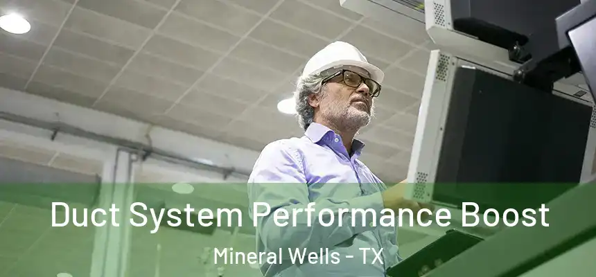  Duct System Performance Boost Mineral Wells - TX