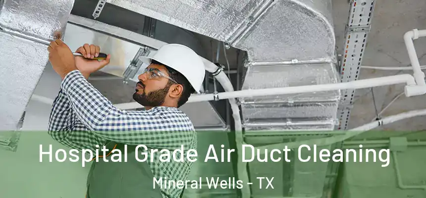  Hospital Grade Air Duct Cleaning Mineral Wells - TX