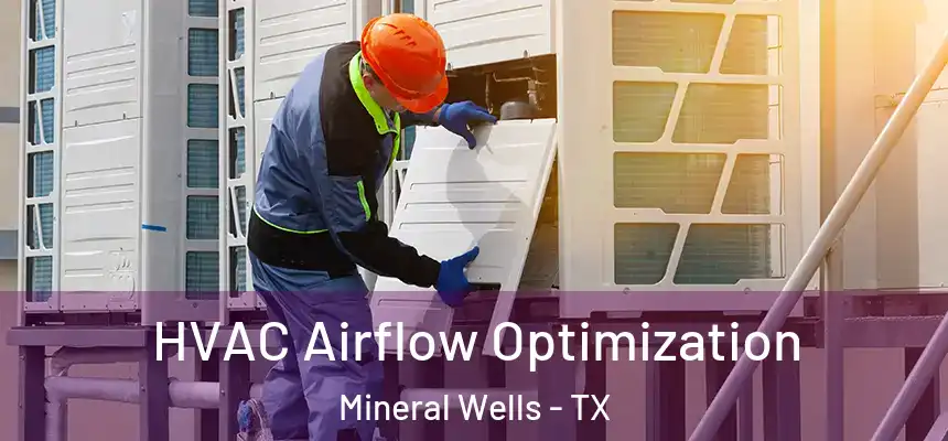  HVAC Airflow Optimization Mineral Wells - TX