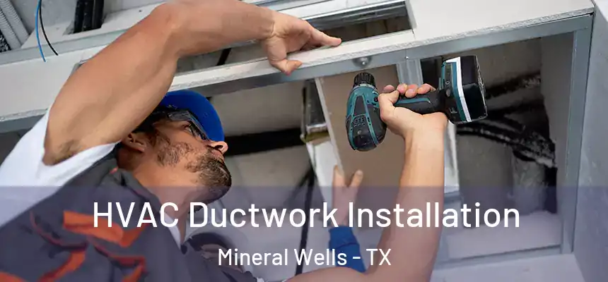  HVAC Ductwork Installation Mineral Wells - TX