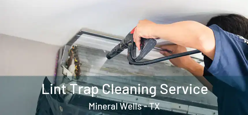  Lint Trap Cleaning Service Mineral Wells - TX