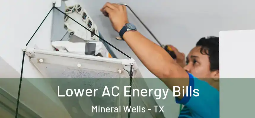  Lower AC Energy Bills Mineral Wells - TX