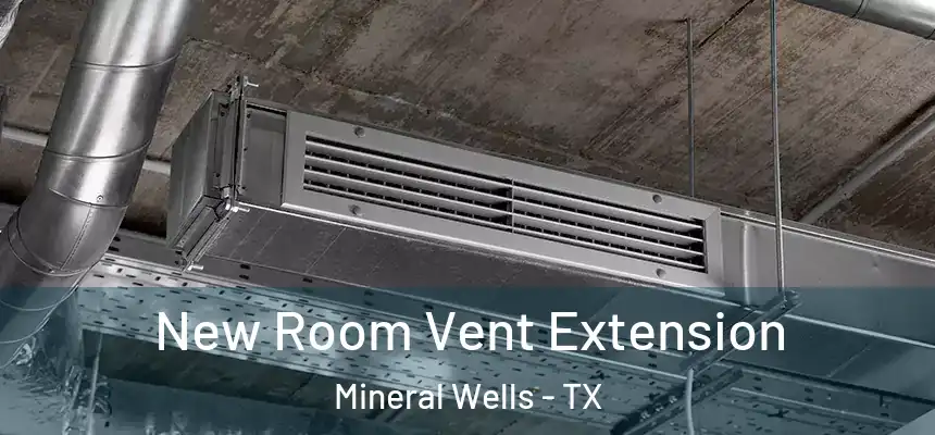  New Room Vent Extension Mineral Wells - TX