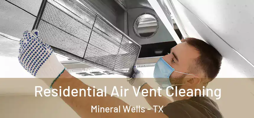  Residential Air Vent Cleaning Mineral Wells - TX