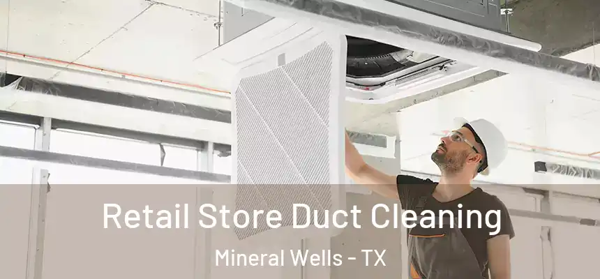  Retail Store Duct Cleaning Mineral Wells - TX