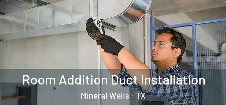  Room Addition Duct Installation Mineral Wells - TX