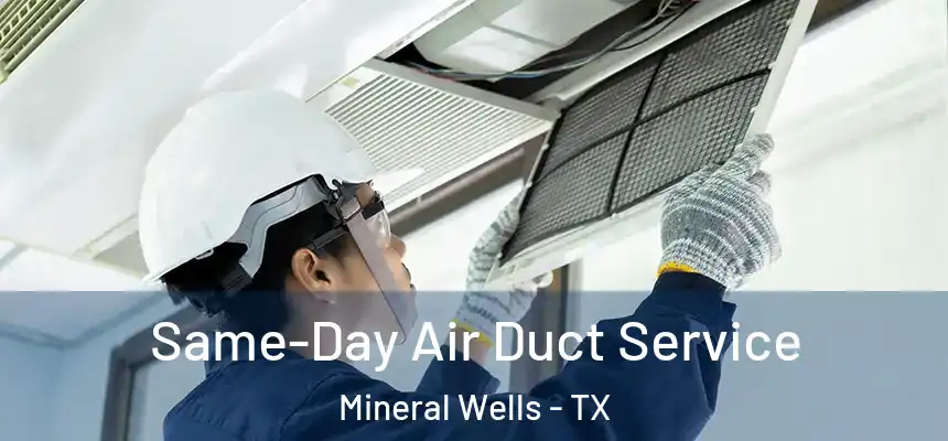  Same-Day Air Duct Service Mineral Wells - TX