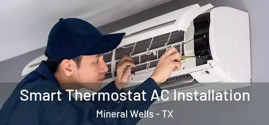  Smart Thermostat AC Installation Mineral Wells - TX