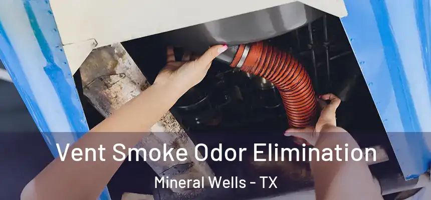  Vent Smoke Odor Elimination Mineral Wells - TX