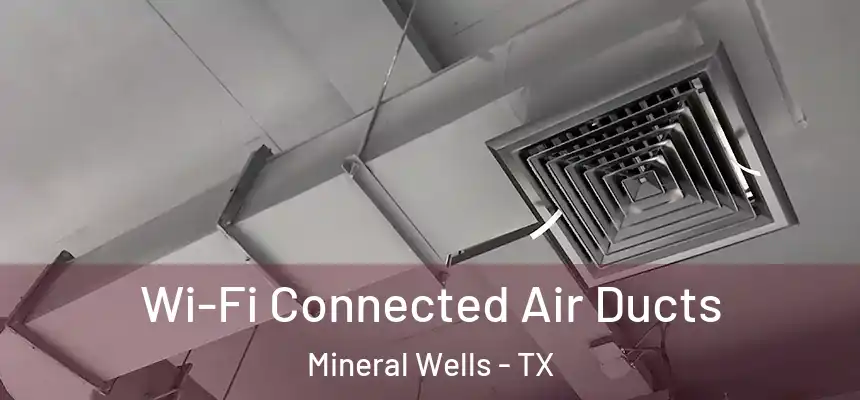  Wi-Fi Connected Air Ducts Mineral Wells - TX